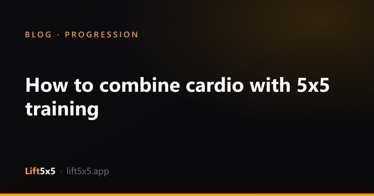 How to combine cardio with 5x5 training | Lift5x5